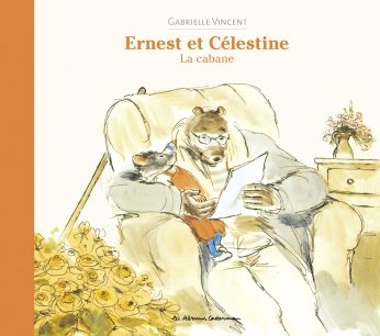 Couverture d'Ernest et Célestine : La Cabane, de Gabrielle Vincent.