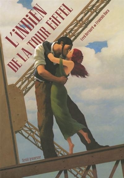Couverture de L'Indien de la tour Eiffel, de Fred Bernard, illustré par François Roca (Seuil Jeunesse) : un homme et une femme enlacés sur une poutre de la tour Eiffel.
