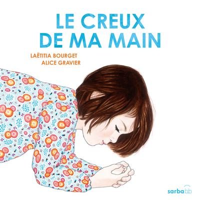 Couverture de Le creux de ma main, de Laëtitia Bourget, illustré par Alice Gravier (Sarbacane).
