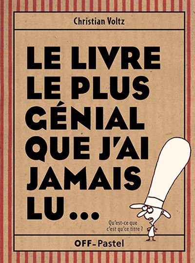 Couverture du Livre le plus génial que j'ai jamais lu…, de Christian Voltz (Pastel / L'École des loisirs).