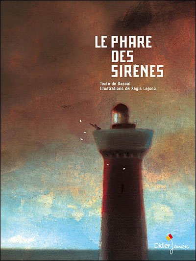 Couverture du Phare des sirènes, de Rascal, illustré par Régis Lejonc (Didier Jeunesse).